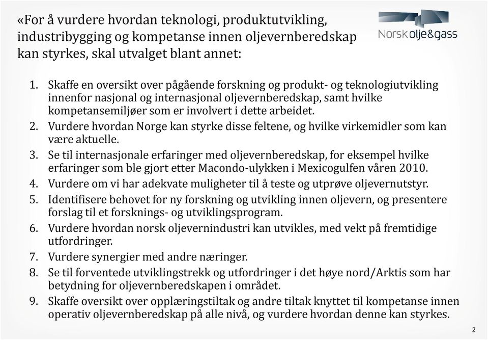 Vurdere hvordan Norge kan styrke disse feltene, og hvilke virkemidler som kan være aktuelle. 3.