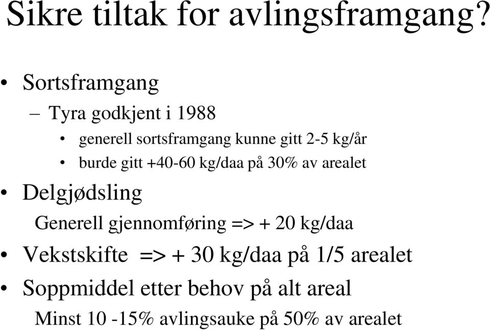 burde gitt +40-60 kg/daa på 30% av arealet Delgjødsling Generell gjennomføring =>