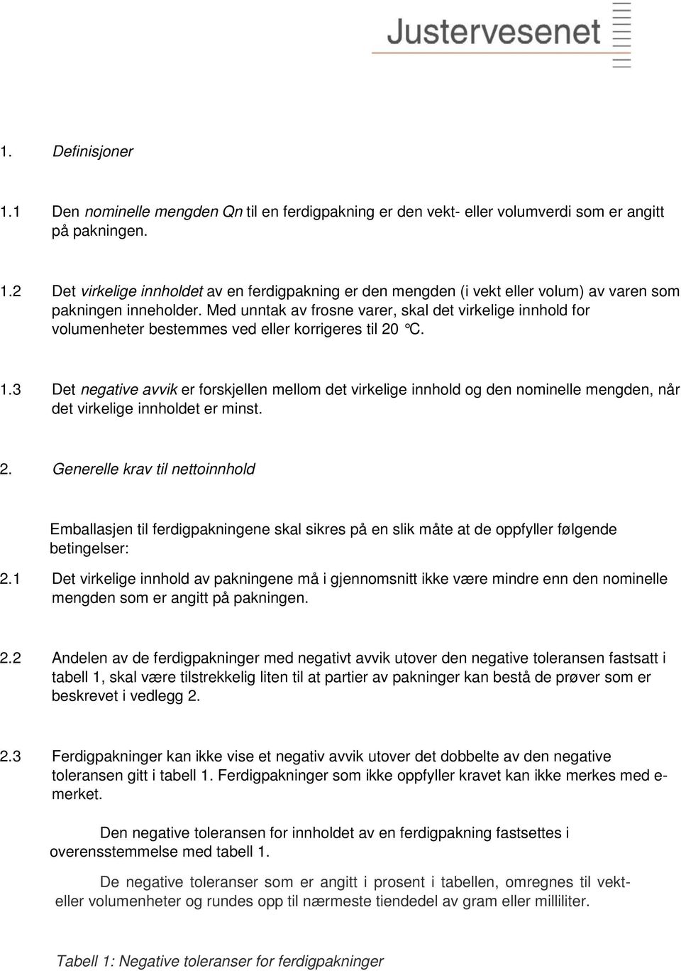 3 Det negative avvik er forskjellen mellom det virkelige innhold og den nominelle mengden, når det virkelige innholdet er minst. 2.