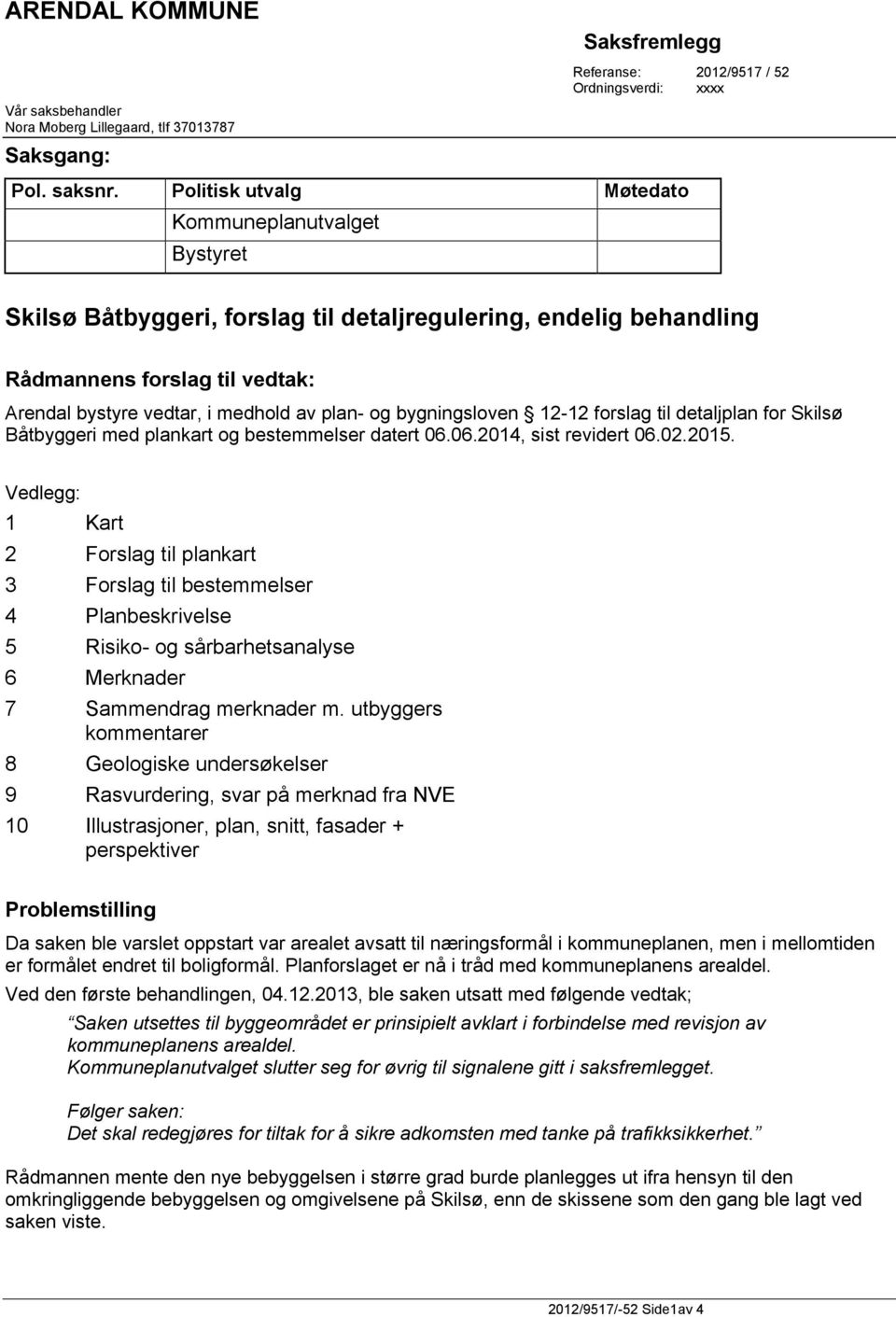 bygningsloven 12-12 forslag til detaljplan for Skilsø Båtbyggeri med plankart og bestemmelser datert 06.06.2014, sist revidert 06.02.2015.