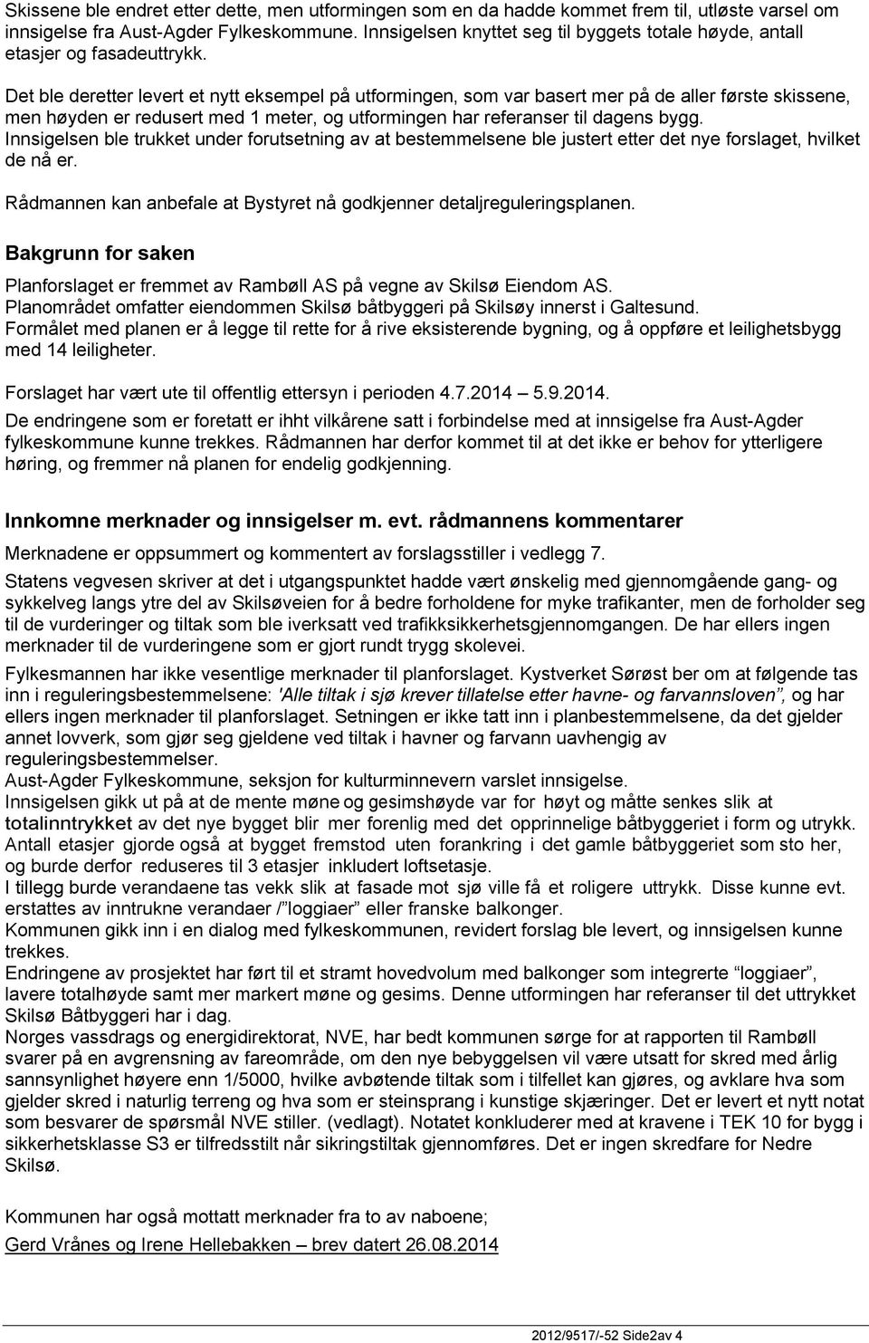 Det ble deretter levert et nytt eksempel på utformingen, som var basert mer på de aller første skissene, men høyden er redusert med 1 meter, og utformingen har referanser til dagens bygg.