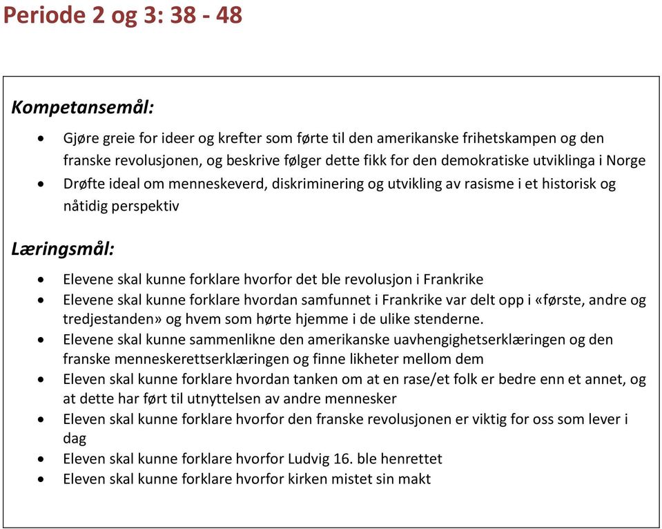 forklare hvordan samfunnet i Frankrike var delt opp i «første, andre og tredjestanden» og hvem som hørte hjemme i de ulike stenderne.