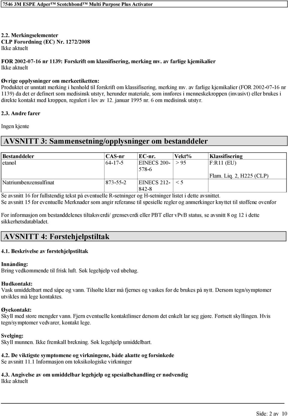 av farlige kjemikalier (FOR 2002-07-16 nr 1139) da det er definert som medisinsk utstyr, herunder materiale, som innføres i menneskekroppen (invasivt) eller brukes i direkte kontakt med kroppen,