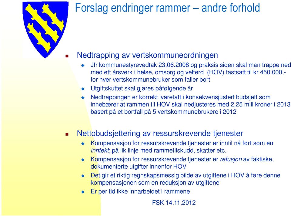 000,- for hver vertskommunebruker som faller bort Utgiftskuttet skal gjøres påfølgende år Nedtrappingen er korrekt ivaretatt i konsekvensjustert budsjett som innebærer at rammen til HOV skal