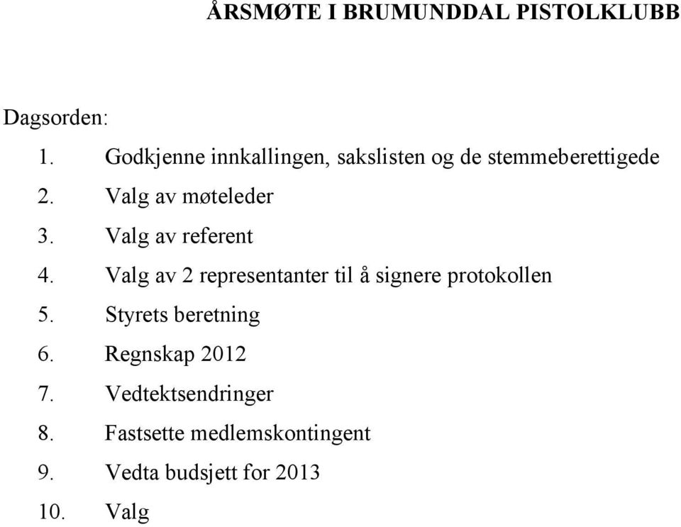 Valg av referent 4. Valg av 2 representanter til å signere protokollen 5.