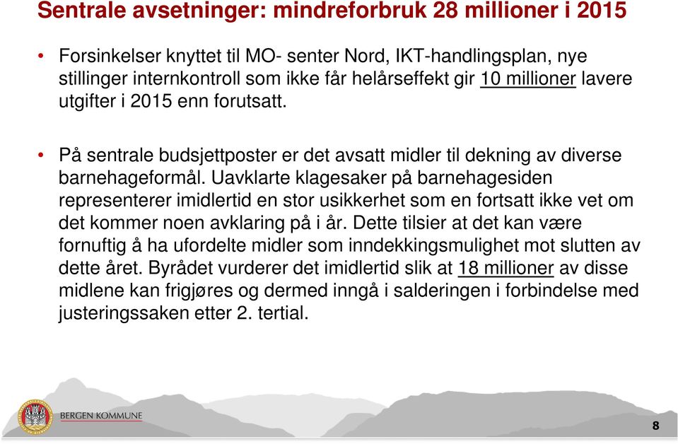 Uavklarte klagesaker på barnehagesiden representerer imidlertid en stor usikkerhet som en fortsatt ikke vet om det kommer noen avklaring på i år.