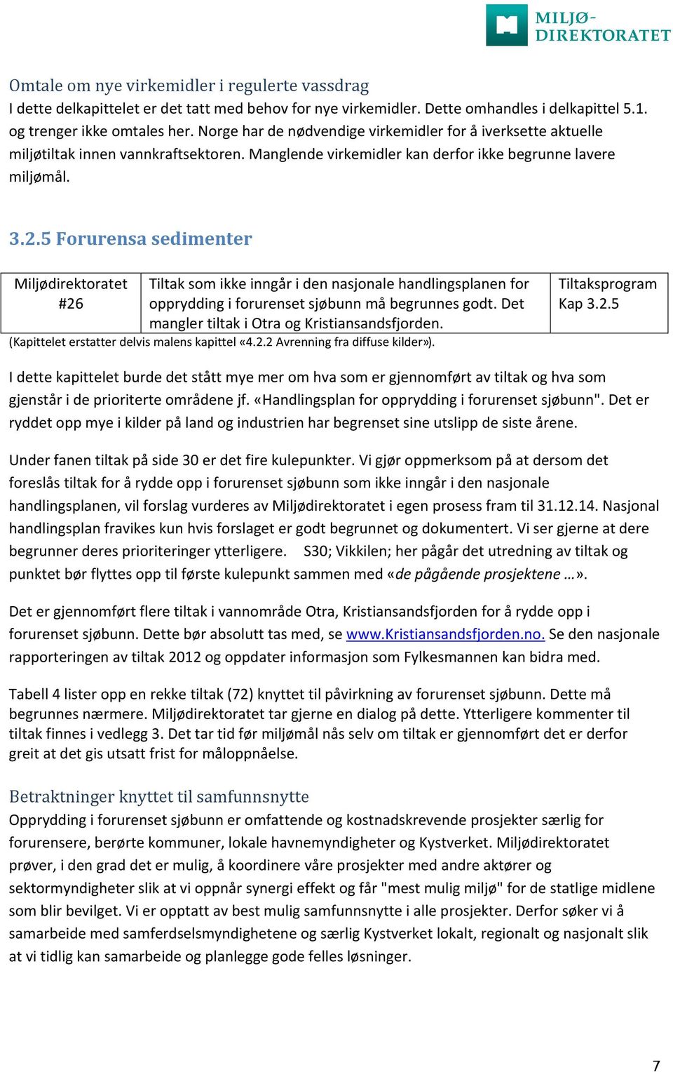 5 Forurensa sedimenter #26 Tiltak som ikke inngår i den nasjonale handlingsplanen for opprydding i forurenset sjøbunn må begrunnes godt. Det mangler tiltak i Otra og Kristiansandsfjorden.