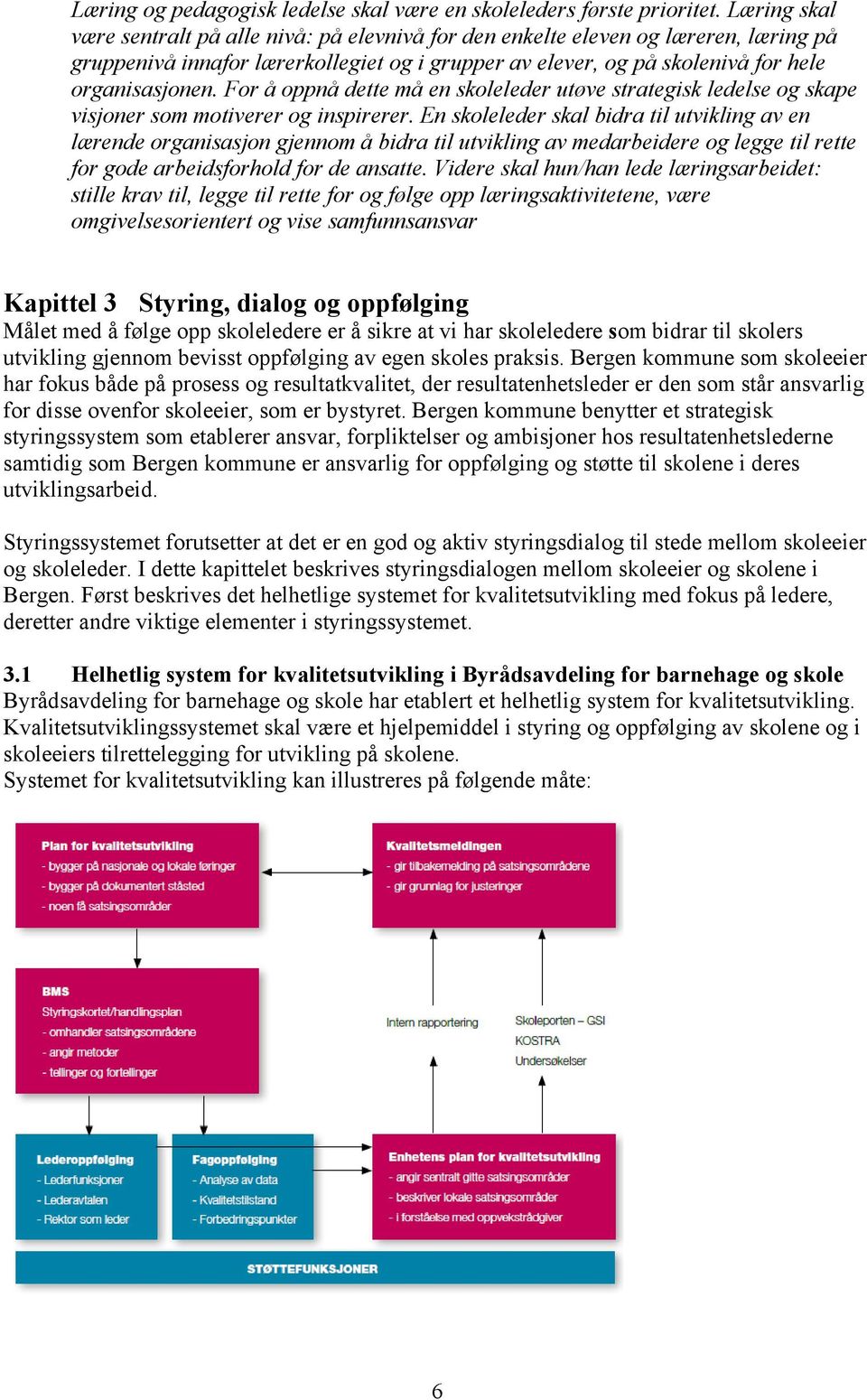 For å oppnå dette må en skoleleder utøve strategisk ledelse og skape visjoner som motiverer og inspirerer.