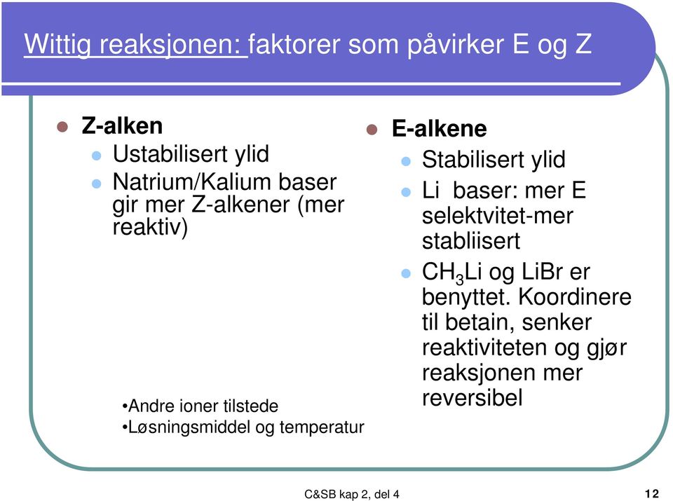 E-alkene Stabilisert ylid Li baser: mer E selektvitet-mer stabliisert C 3 Li og LiBr er