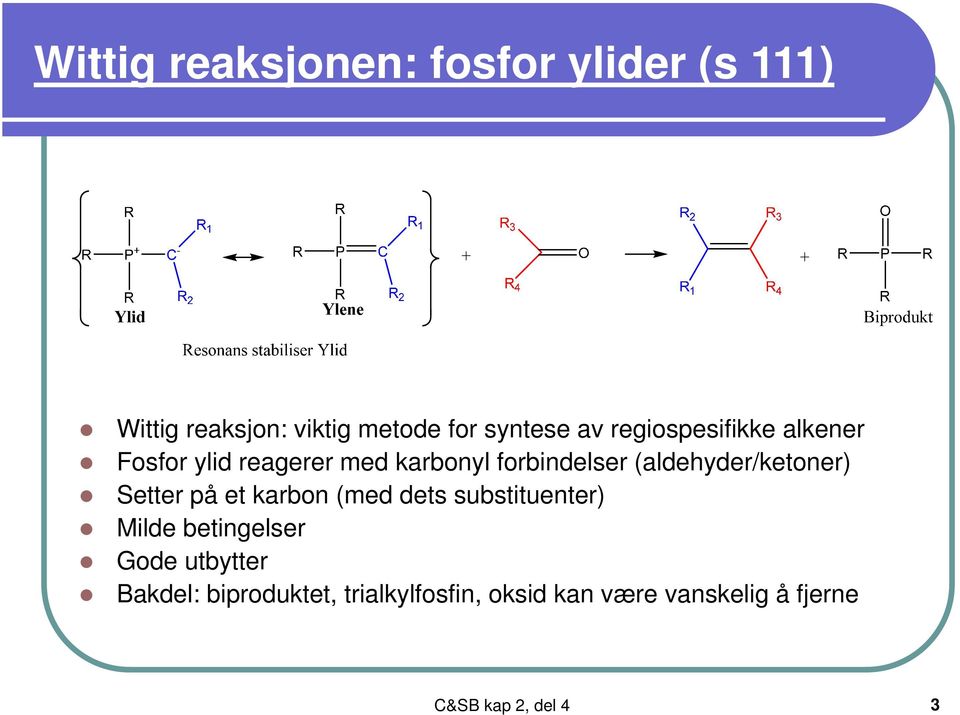 (aldehyder/ketoner) Setter på et karbon (med dets substituenter) Milde betingelser