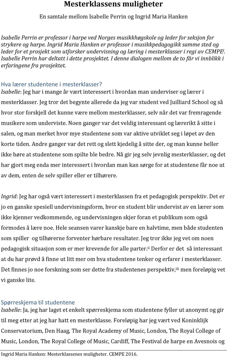 Isabelle Perrin har deltatt i dette prosjektet. I denne dialogen mellom de to får vi innblikk i erfaringene fra prosjektet. Hva lærer studentene i mesterklasser?