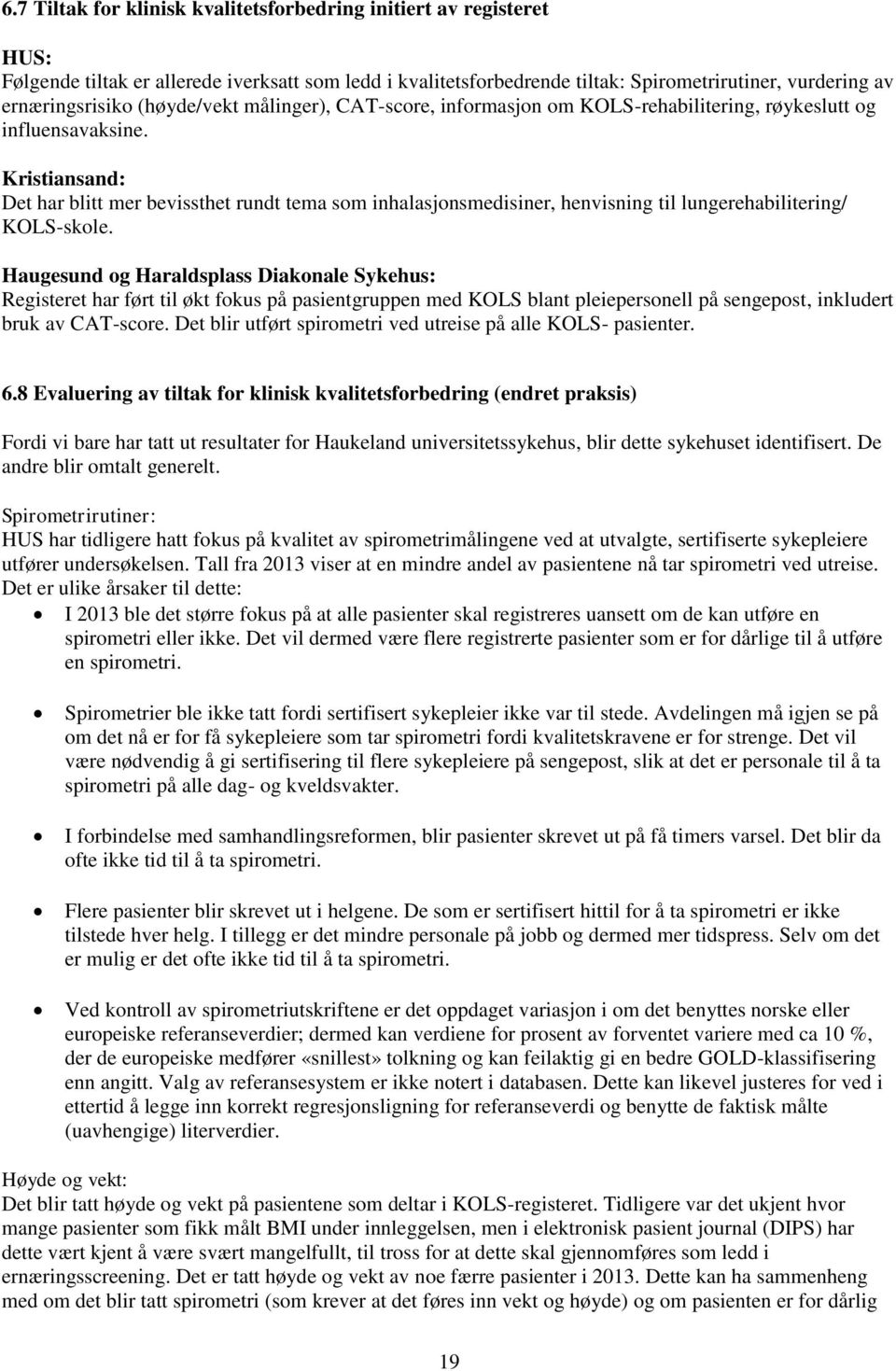 Kristiansand: Det har blitt mer bevissthet rundt tema som inhalasjonsmedisiner, henvisning til lungerehabilitering/ KOLS-skole.