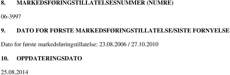 FORNYELSE Dato for første markedsføringstillatelse: