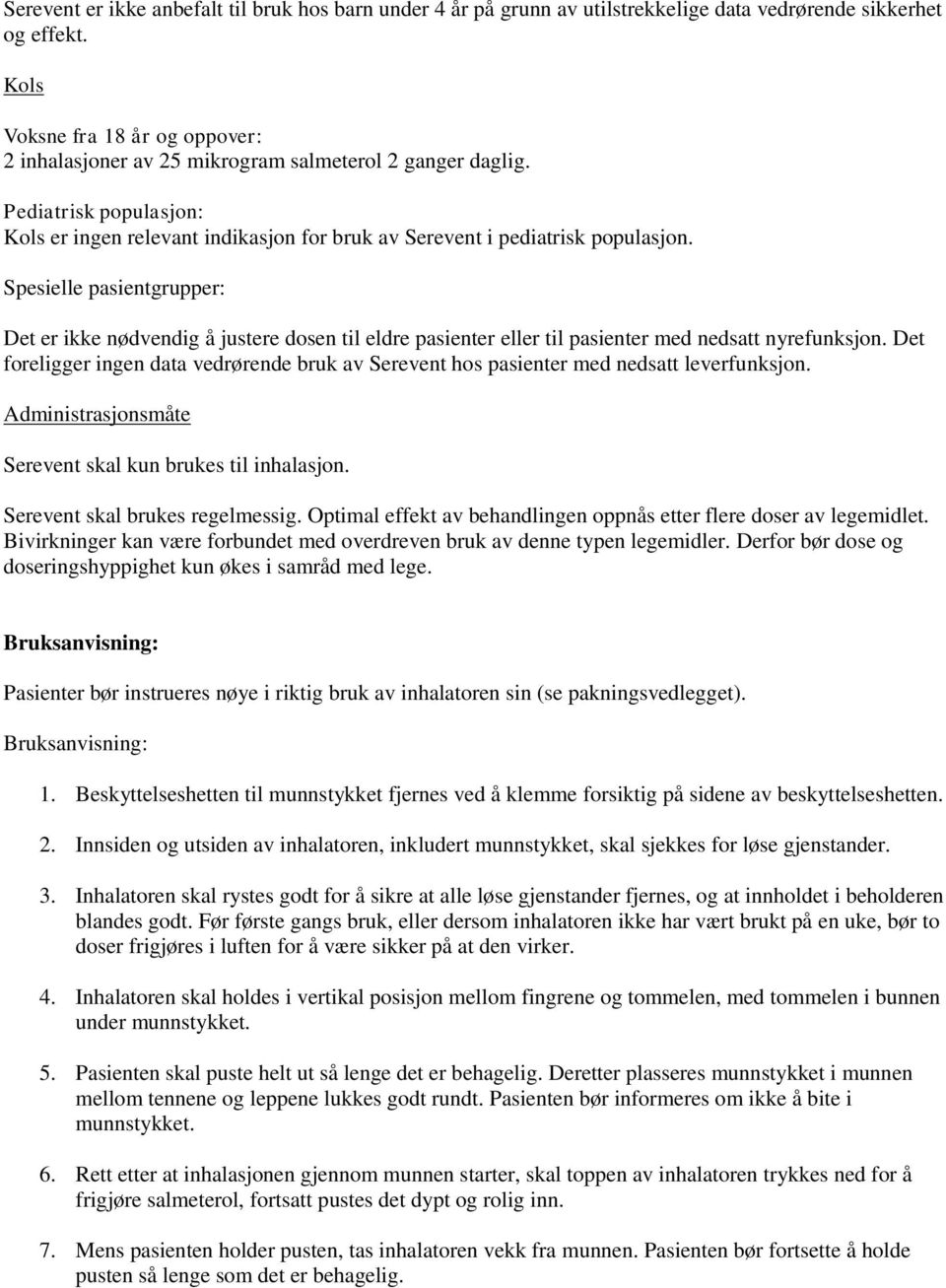 Spesielle pasientgrupper: Det er ikke nødvendig å justere dosen til eldre pasienter eller til pasienter med nedsatt nyrefunksjon.