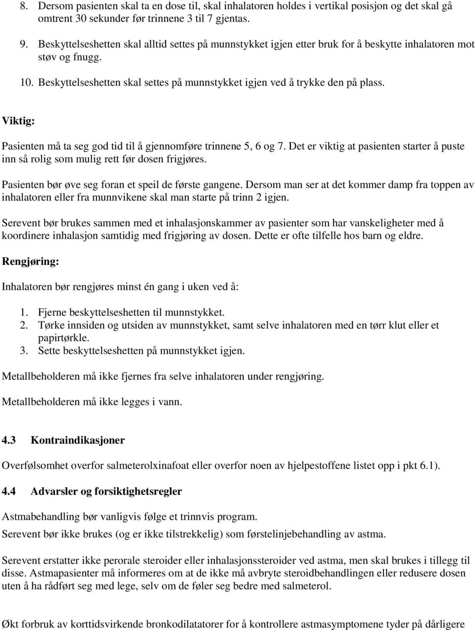 Viktig: Pasienten må ta seg god tid til å gjennomføre trinnene 5, 6 og 7. Det er viktig at pasienten starter å puste inn så rolig som mulig rett før dosen frigjøres.