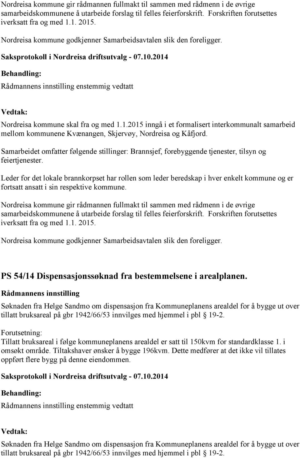 1.2015 inngå i et formalisert interkommunalt samarbeid mellom kommunene Kvænangen, Skjervøy, Nordreisa og Kåfjord.