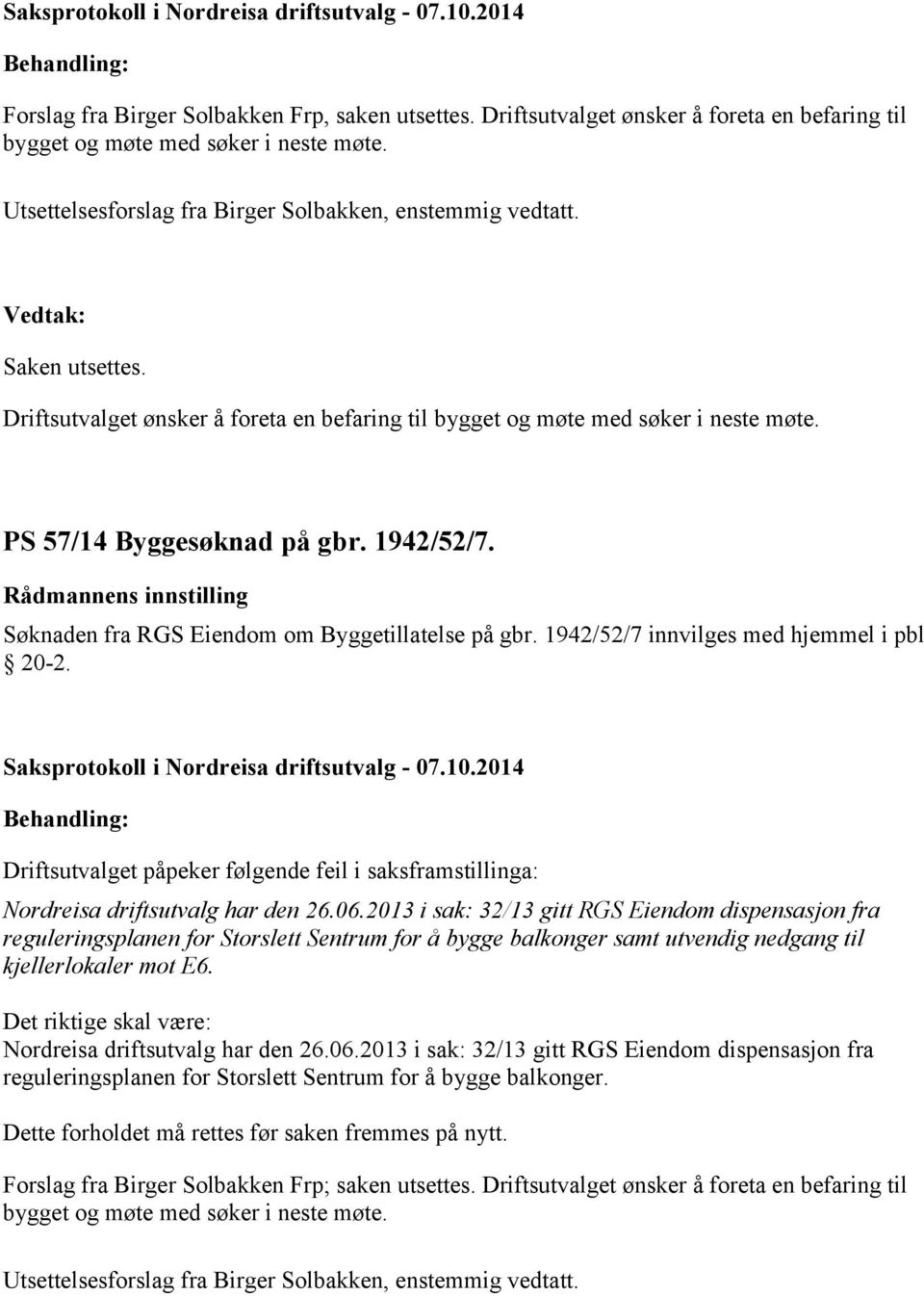 1942/52/7 innvilges med hjemmel i pbl 20-2. Driftsutvalget påpeker følgende feil i saksframstillinga: Nordreisa driftsutvalg har den 26.06.