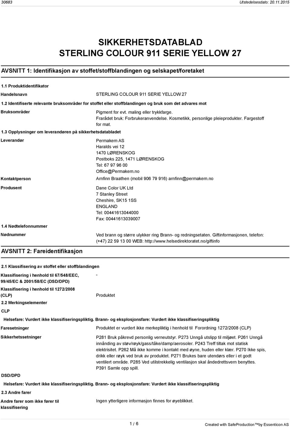 3 Opplysninger om leverandøren på sikkerhetsdatabladet Leverandør Kontaktperson Pigment for evt. maling eller trykkfarge. Frarådet bruk: Forbrukeranvendelse. Kosmetikk, personlige pleieprodukter.