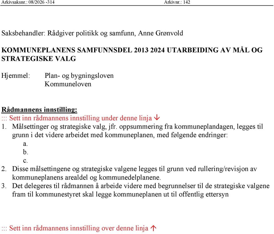 innstilling: ::: Sett inn rådmannens innstilling under denne linja 1. Målsettinger og strategiske valg, jfr.