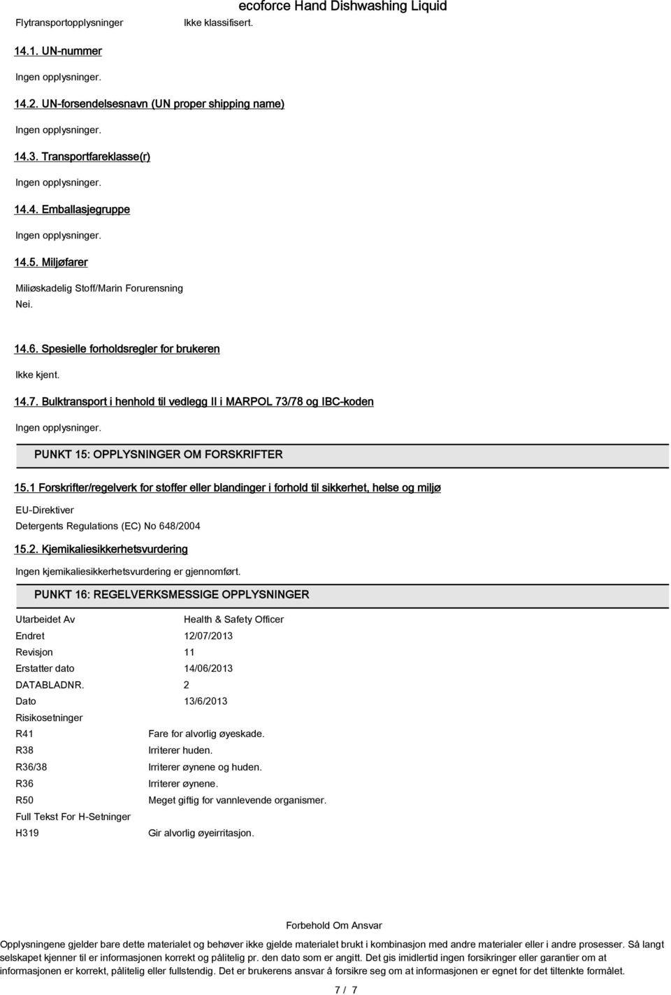 Bulktransport i henhold til vedlegg II i MARPOL 73/78 og IBC-koden PUNKT 15: OPPLYSNINGER OM FORSKRIFTER 15.