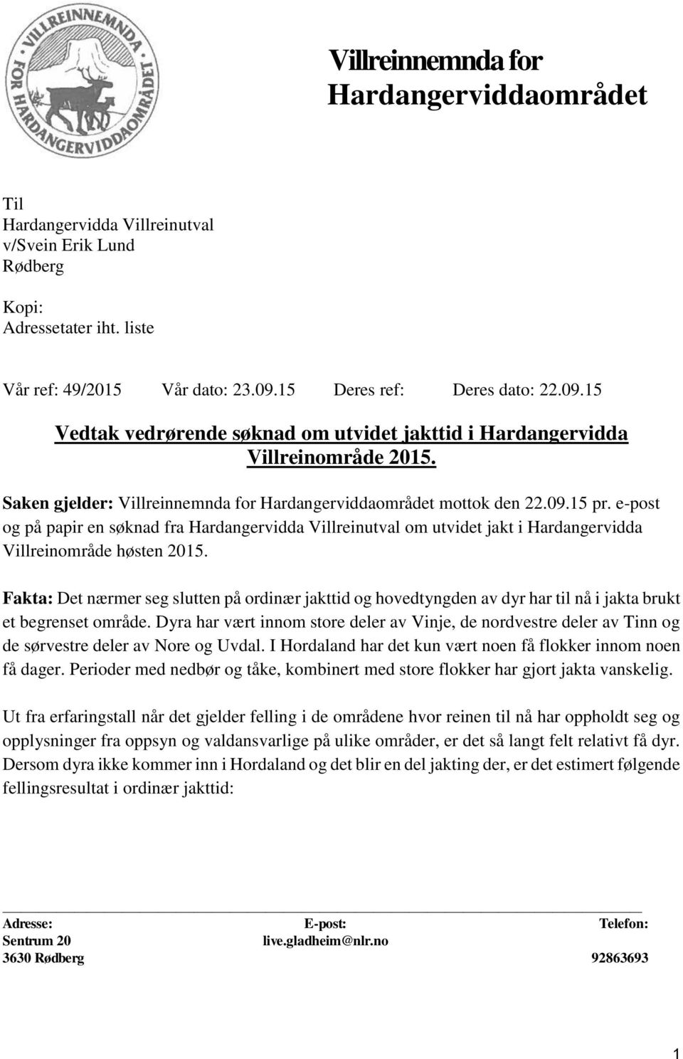 e-post og på papir en søknad fra Hardangervidda Villreinutval om utvidet jakt i Hardangervidda Villreinområde høsten 2015.