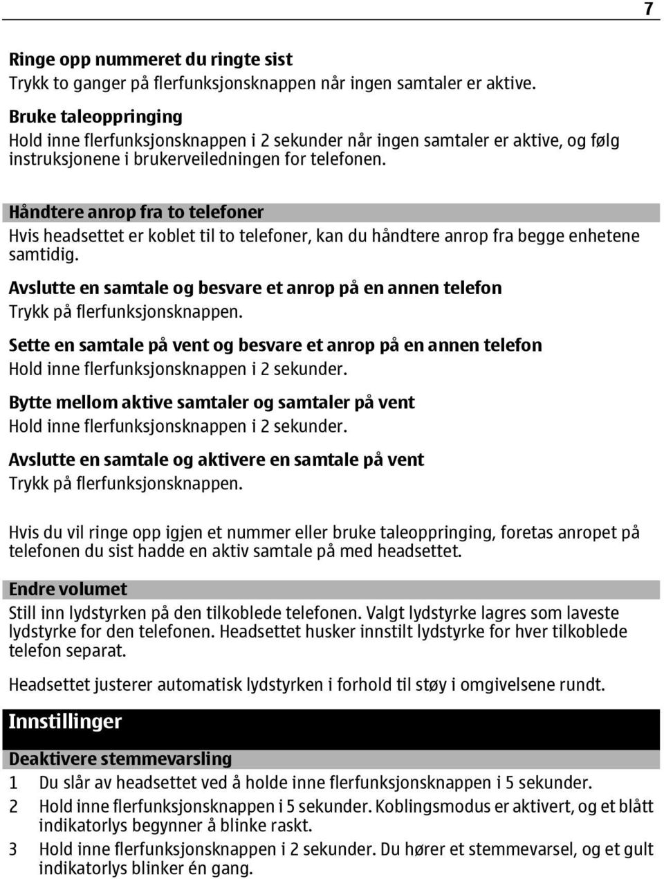 Håndtere anrop fra to telefoner Hvis headsettet er koblet til to telefoner, kan du håndtere anrop fra begge enhetene samtidig.