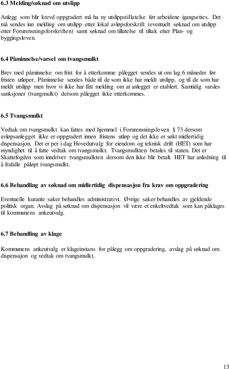 4 Påminnelse/varsel om tvangsmulkt Brev med påminnelse om frist for å etterkomme pålegget sendes ut om lag 6 måneder før fristen utløper.