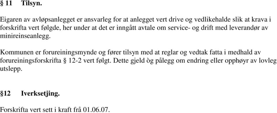 følgde, her under at det er inngått avtale om service- og drift med leverandør av minireinseanlegg.