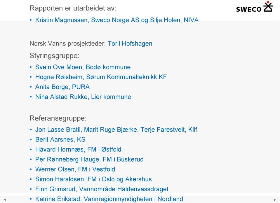 Lasse Bratli, Marit Ruge Bjærke, Terje Farestveit, Klif Berit Aarsnes, KS Håvard Hornnæs, FM i Østfold Per Rønneberg Hauge, FM i Buskerud Werner