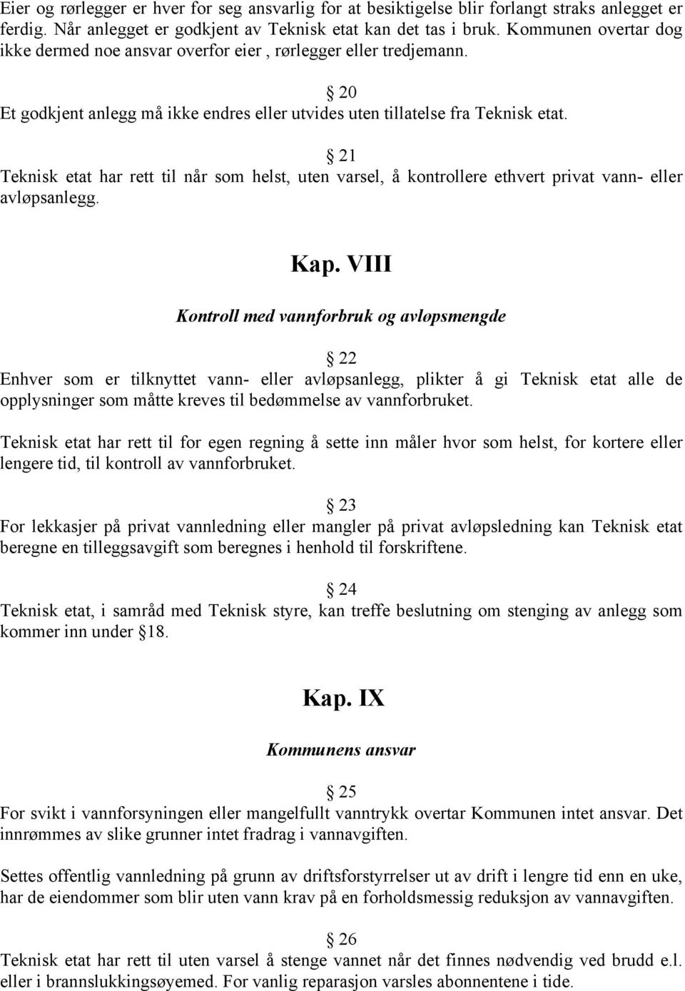 21 Teknisk etat har rett til når som helst, uten varsel, å kontrollere ethvert privat vann- eller avløpsanlegg. Kap.