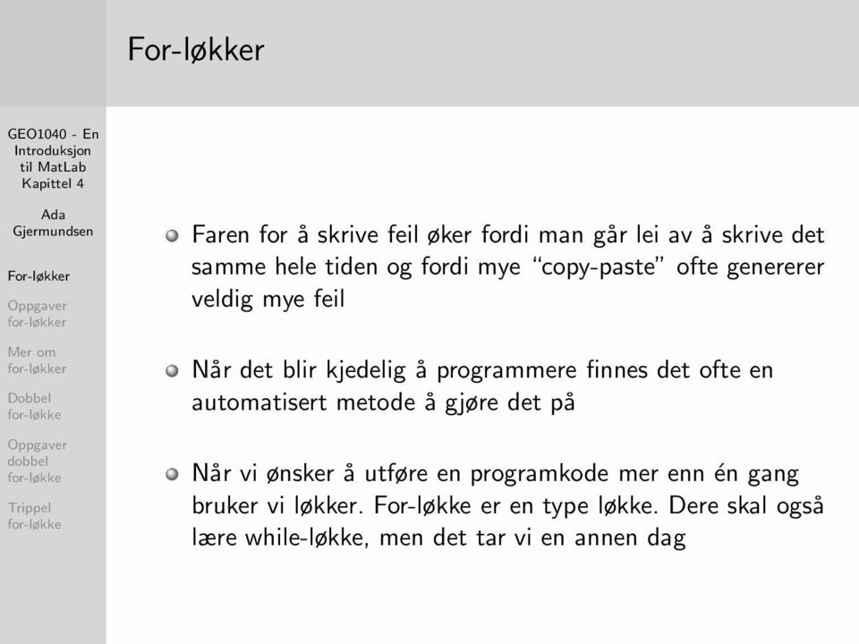 automatisert metode å gjøre det på Når vi ønsker å utføre en programkode mer enn én gang bruker