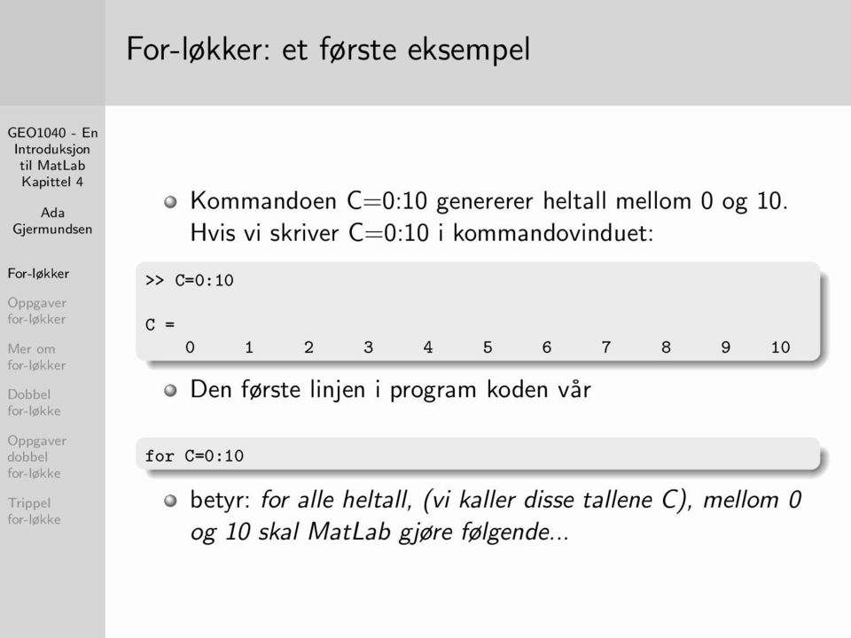 7 8 9 10 Den første linjen i program koden vår for C=0:10 betyr: for alle