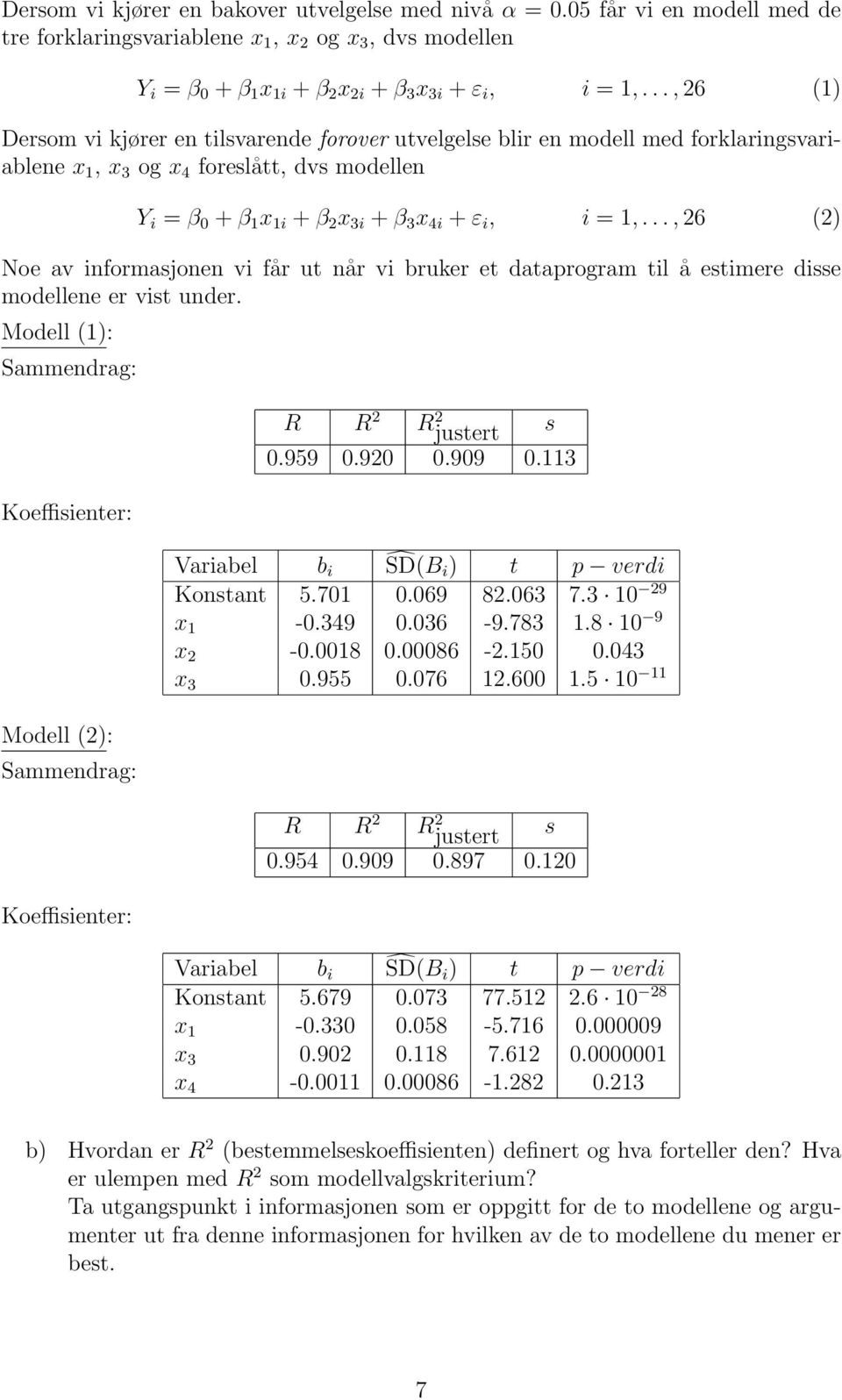 .., 26 (2) Noe av informasjonen vi får ut når vi bruker et dataprogram til å estimere disse modellene er vist under.