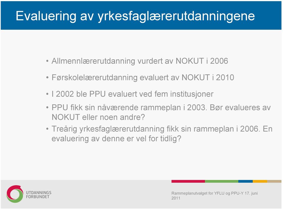 institusjoner PPU fikk sin nåværende rammeplan i 2003.