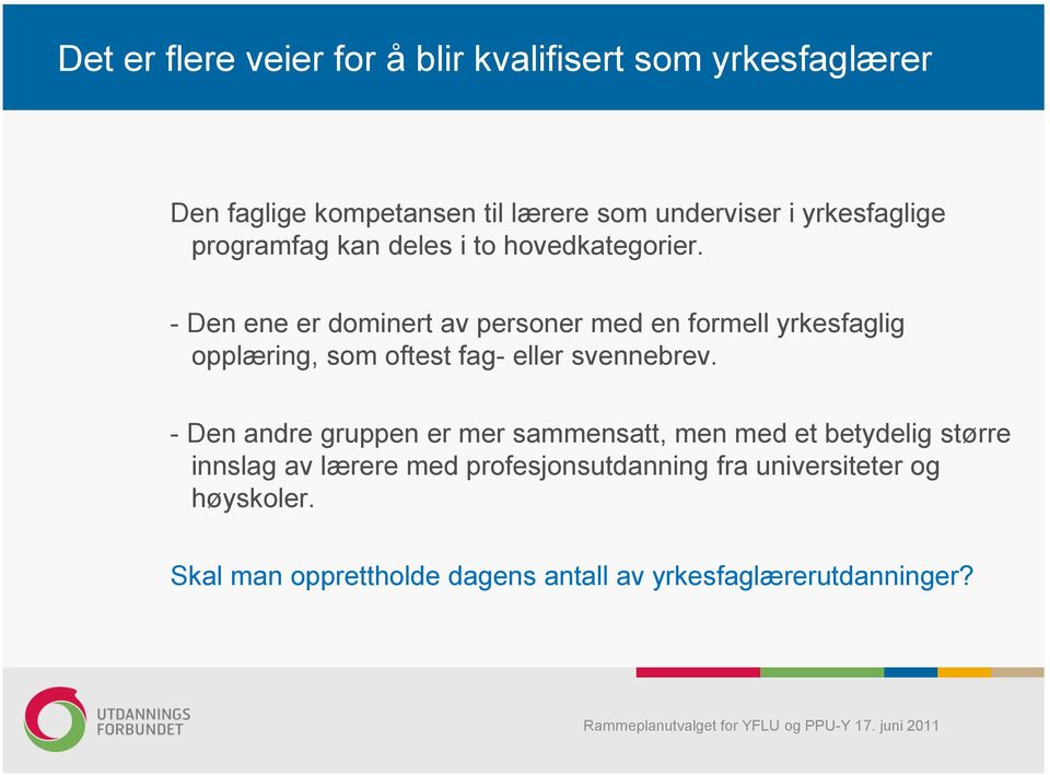 - Den ene er dominert av personer med en formell yrkesfaglig opplæring, som oftest fag- eller svennebrev.