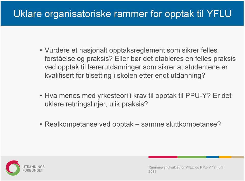 Eller bør det etableres en felles praksis ved opptak til lærerutdanninger som sikrer at studentene er