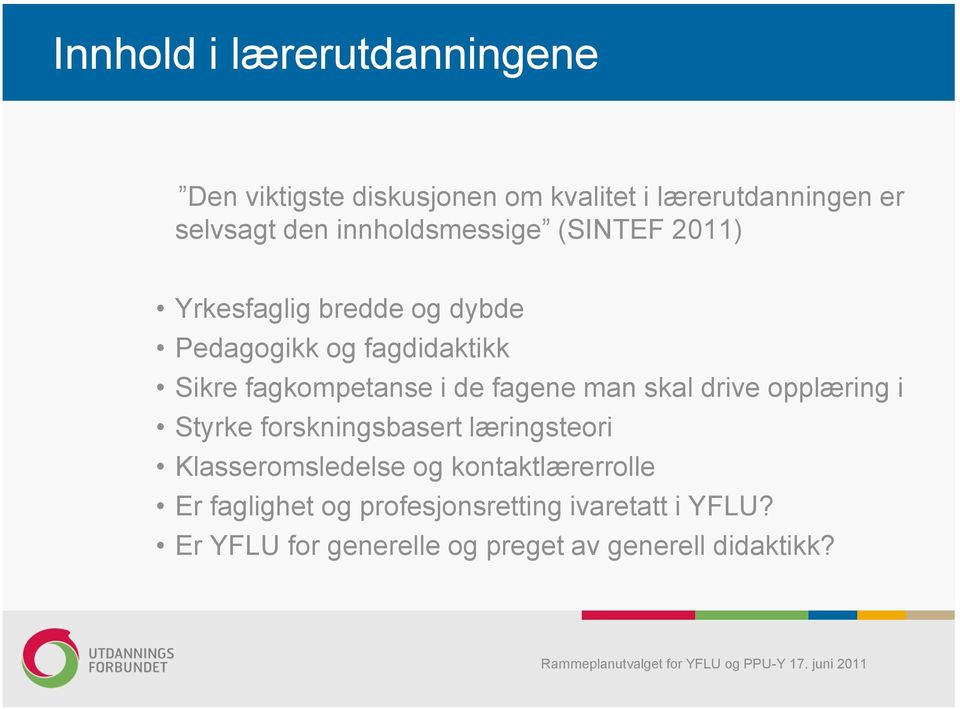 fagene man skal drive opplæring i Styrke forskningsbasert læringsteori Klasseromsledelse og