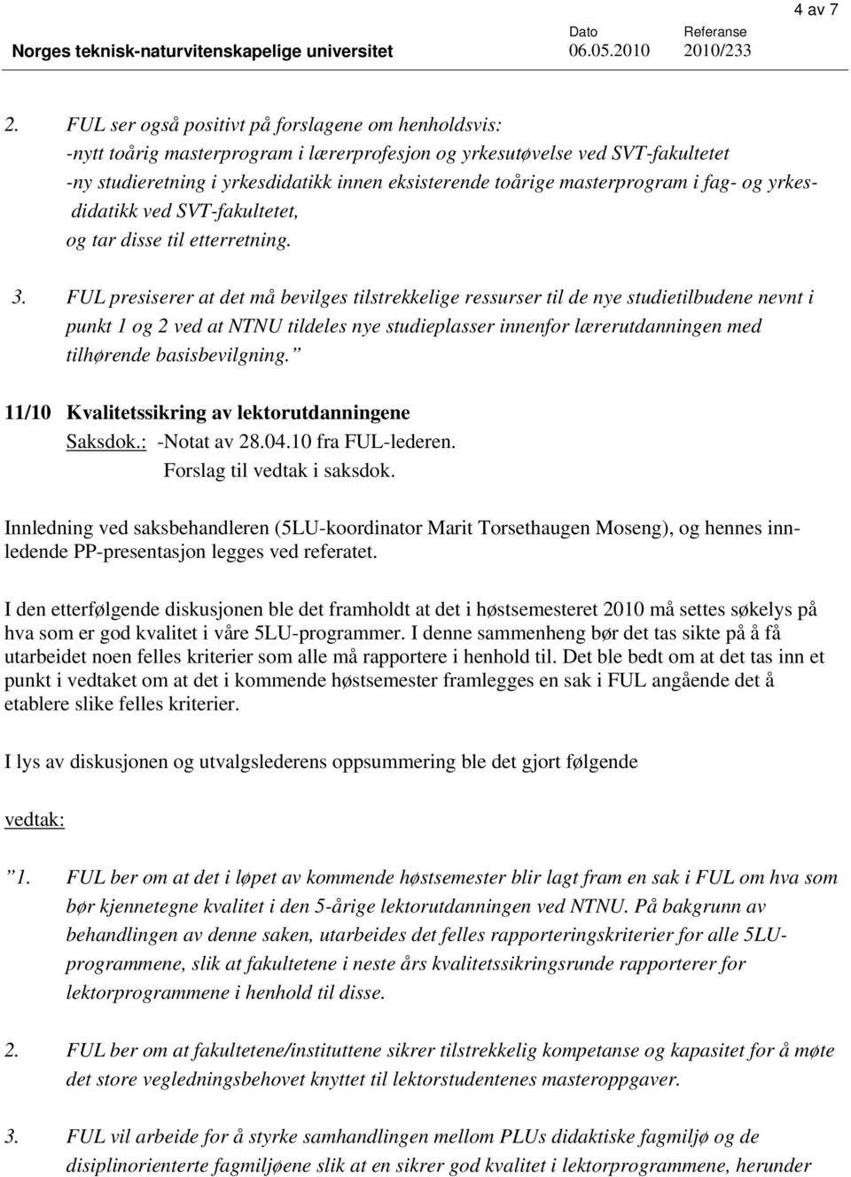 masterprogram i fag- og yrkesdidatikk ved SVT-fakultetet, og tar disse til etterretning. 3.