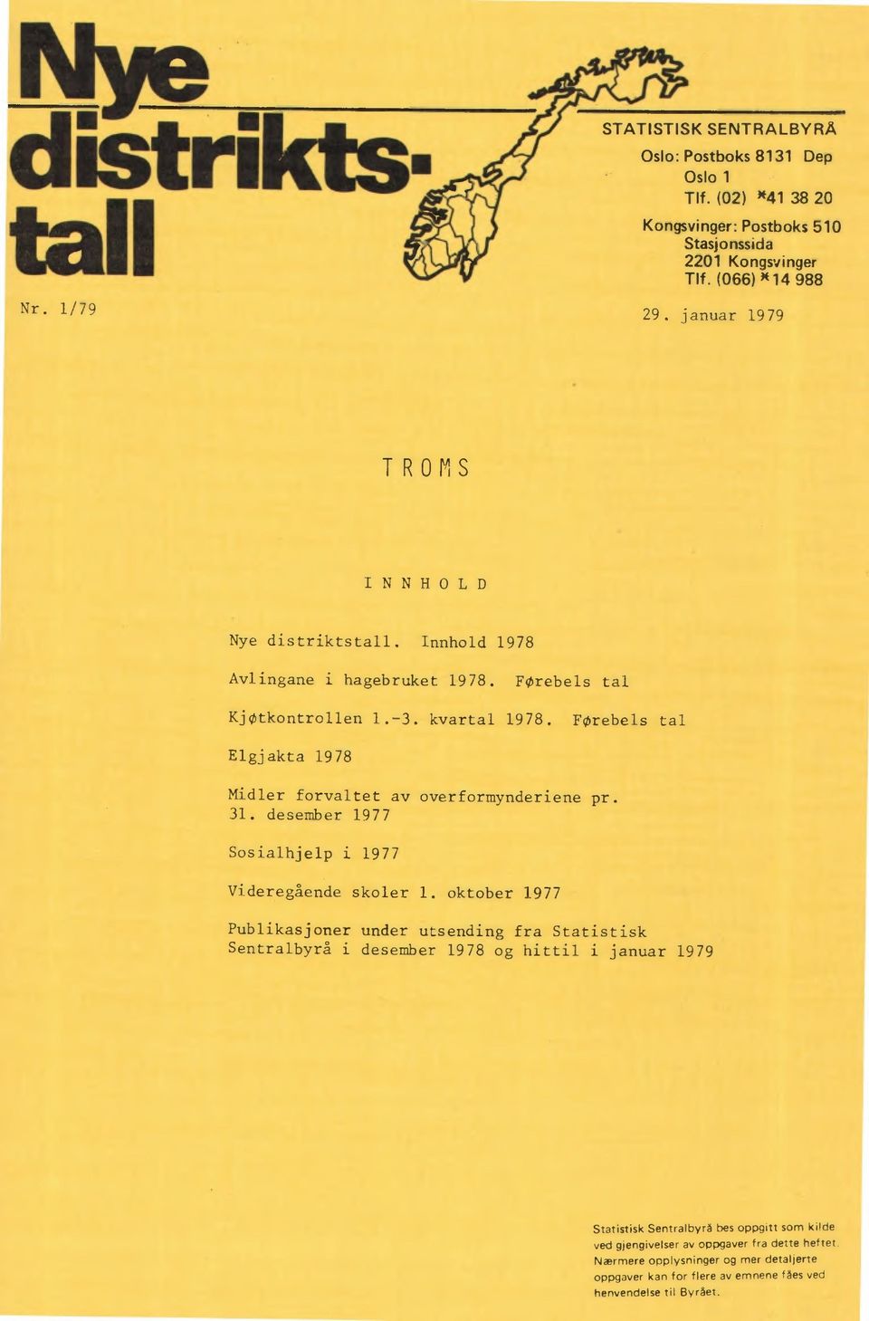 oktober 1977 Publikasjoner under utsending fra Statistisk Sentralbyrå i desember 1978 og hittil i januar 1979 Statistisk Sentralbyrå bes oppgitt
