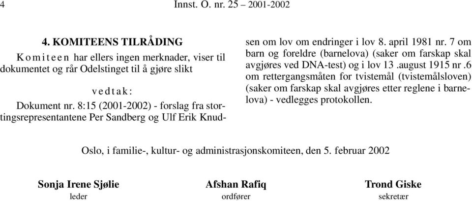 8:15 (2001-2002) - forslag fra stortingsrepresentantene Per Sandberg og Ulf Erik Knudsen om lov om endringer i lov 8. april 1981 nr.
