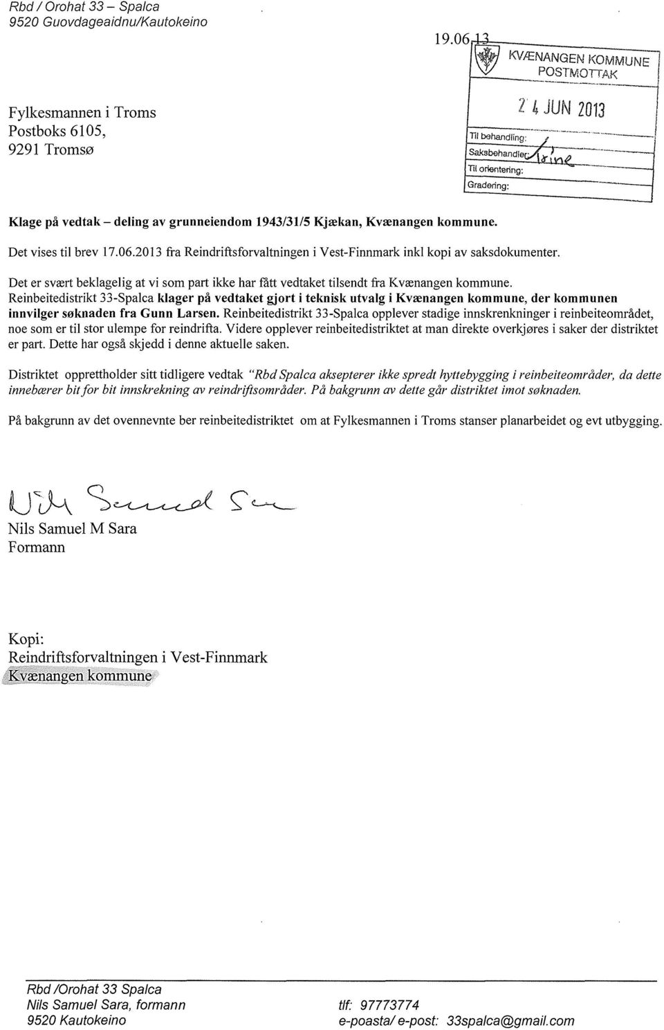 Kjækan, Kvænangen kommune. Det vises til brev 17.06.2013 fra Reindriftsforvaltningen i Vest-Finnmark inkl kopi av saksdokumenter.