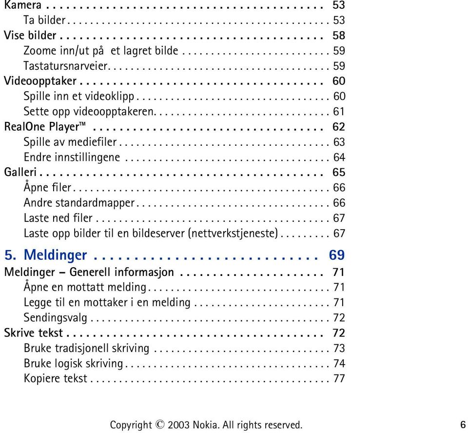 .............................. 61 RealOne Player................................... 62 Spille av mediefiler..................................... 63 Endre innstillingene.................................... 64 Galleri.