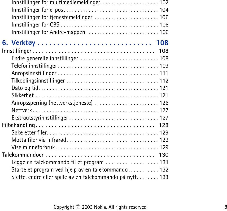 ........................... 108 Telefoninnstillinger.................................... 109 Anropsinnstillinger.................................... 111 Tilkoblingsinnstillinger................................. 112 Dato og tid.