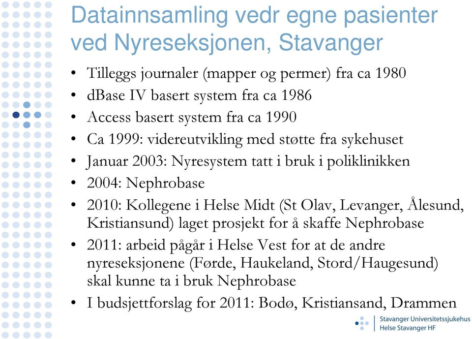 Nephrobase 2010: Kollegene i Helse Midt (St Olav, Levanger, Ålesund, Kristiansund) laget prosjekt for å skaffe Nephrobase 2011: arbeid pågår i Helse