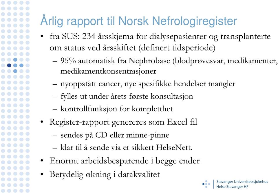 spesifikke hendelser mangler fylles ut under årets første konsultasjon kontrollfunksjon for kompletthet Register-rapport genereres som