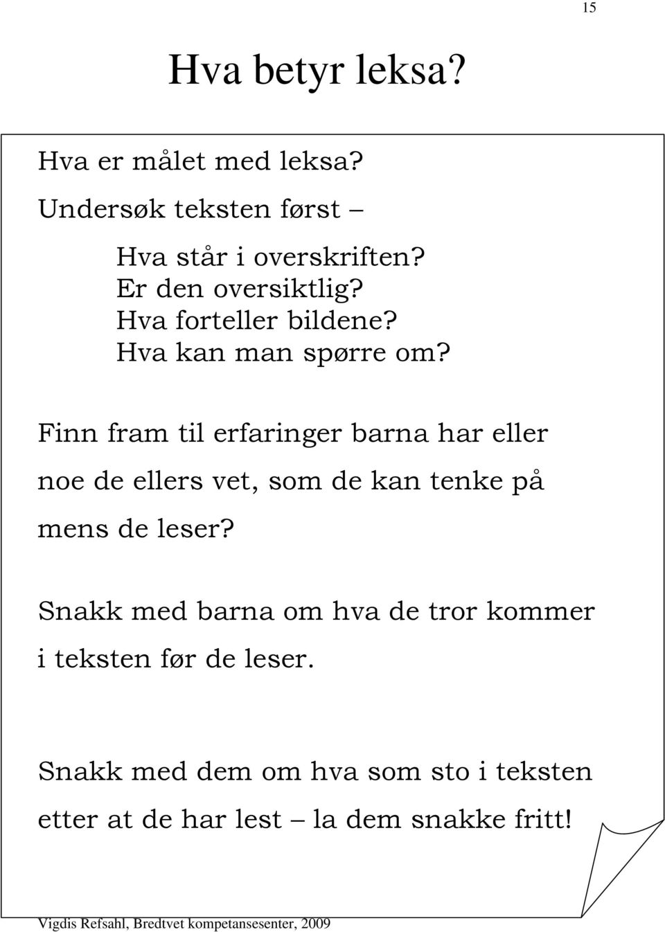 Finn fram til erfaringer barna har eller noe de ellers vet, som de kan tenke på mens de leser?