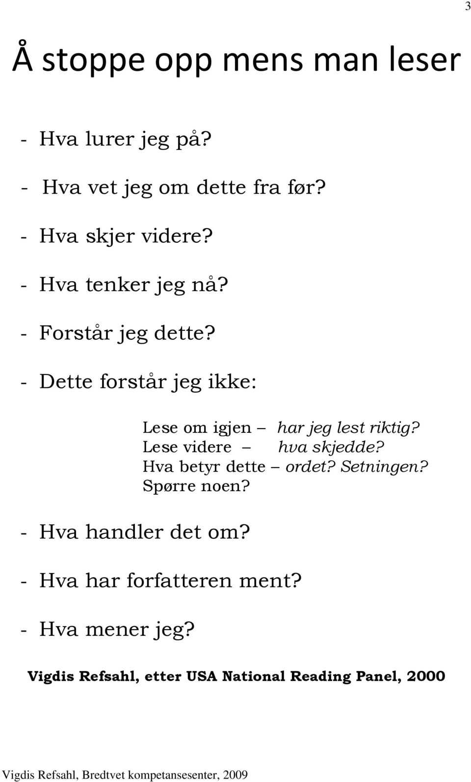 - Dette forstår jeg ikke: - Hva handler det om? Lese om igjen har jeg lest riktig?