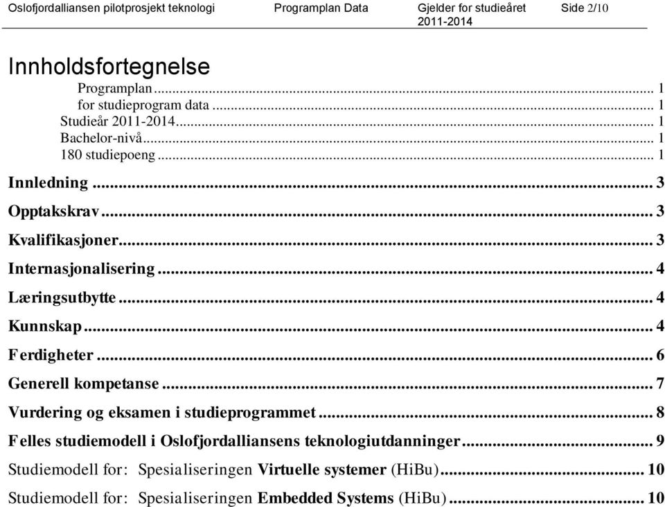 .. 6 Generell kompetanse... 7 Vurdering og eksamen i studieprogrammet.