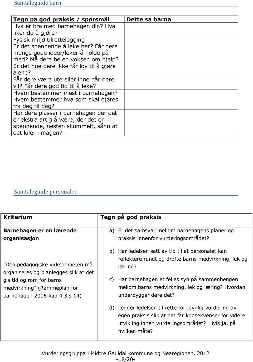 Hvem bestemmer mest i barnehagen? Hvem bestemmer hva som skal gjøres fra dag til dag?