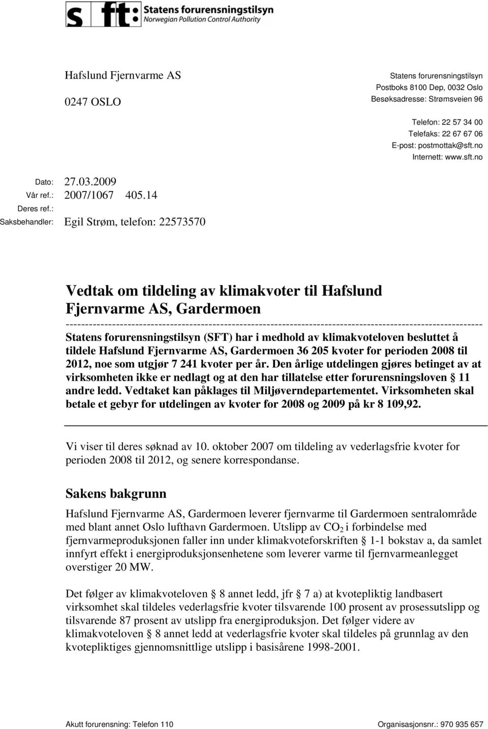 : Saksbehandler: Egil Strøm, telefon: 22573570 Vedtak om tildeling av klimakvoter til Hafslund Fjernvarme AS, Gardermoen
